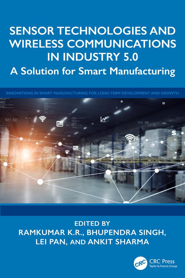 Sensor Technologies and Wireless Communications in Industry 5.0 by Ankit Sharma, Bhupendra Singh, Lei Pan, Ramkumar K.R.