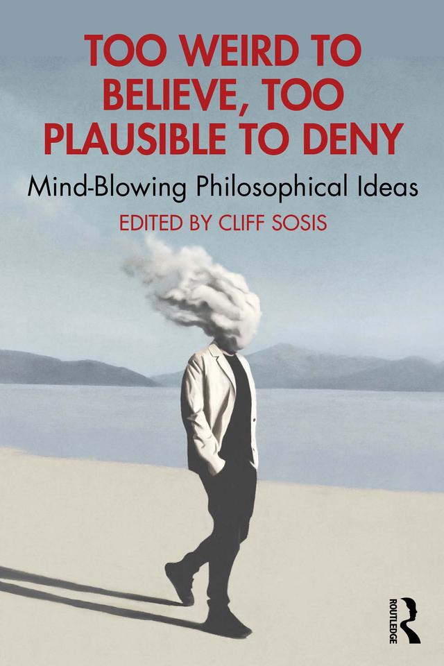 Too Weird to Believe, Too Plausible to Deny by Cliff Sosis