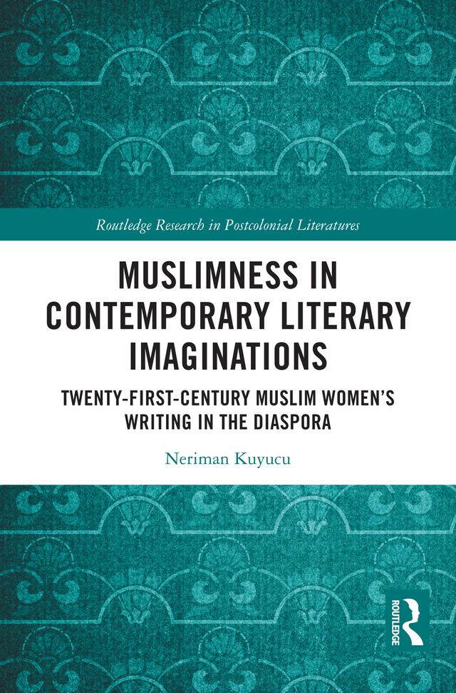 Muslimness in Contemporary Literary Imaginations by Neriman Kuyucu