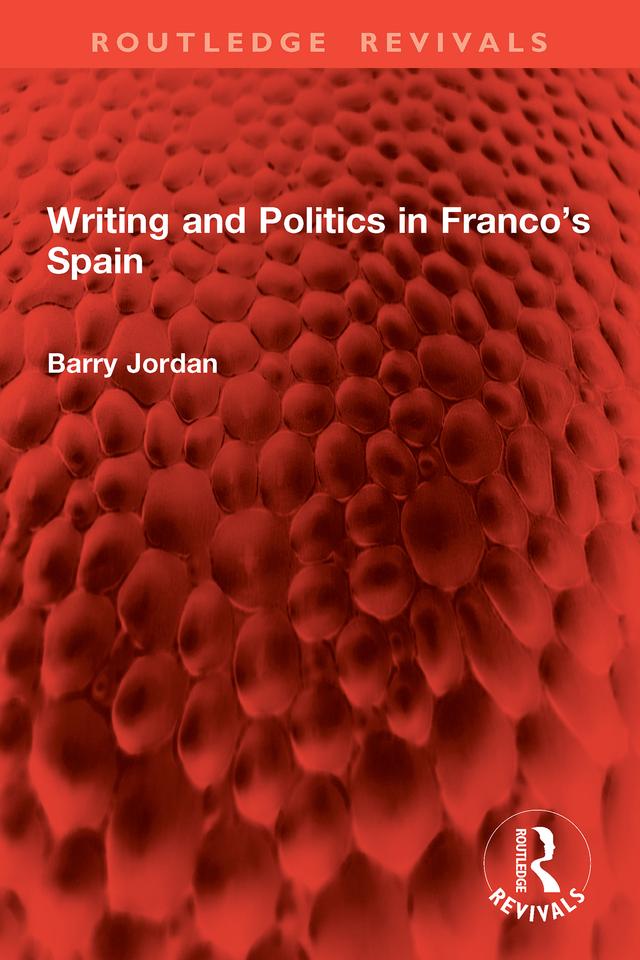 Writing and Politics in Franco’s Spain by Barry Jordan