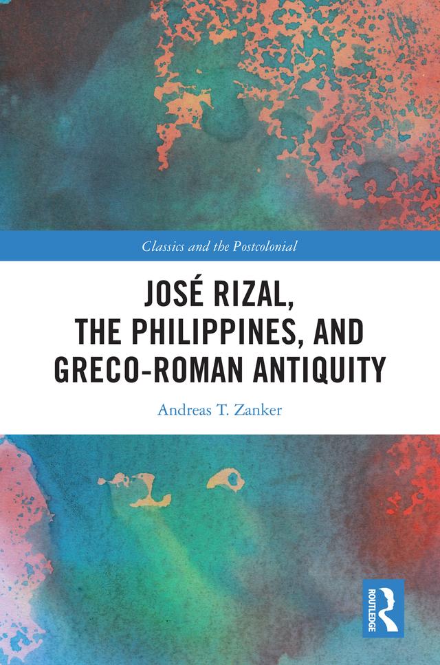 José Rizal, the Philippines, and Greco-Roman Antiquity by Andreas T. Zanker
