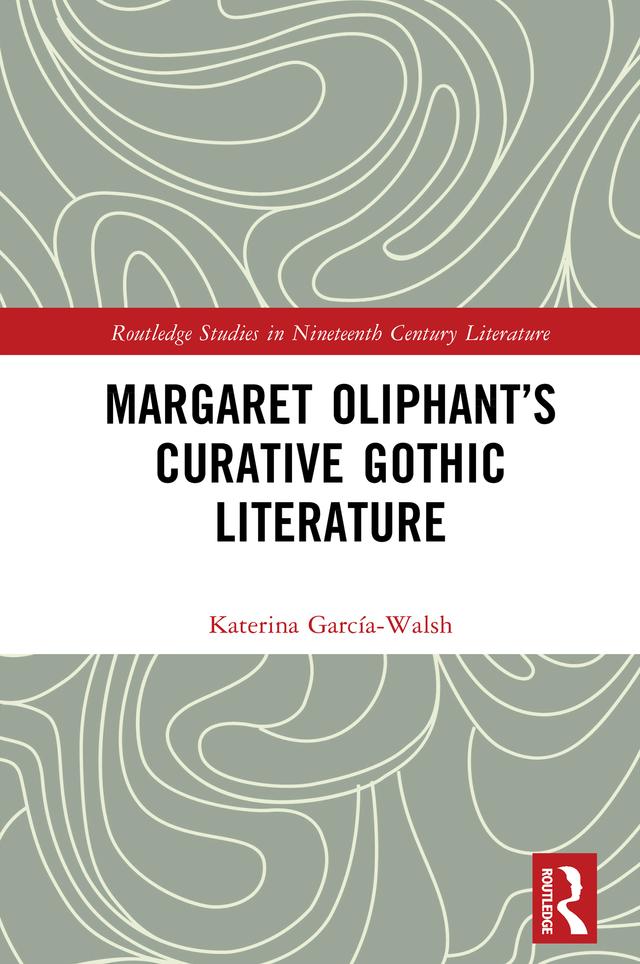Margaret Oliphant’s Curative Gothic Literature by Katerina García-Walsh