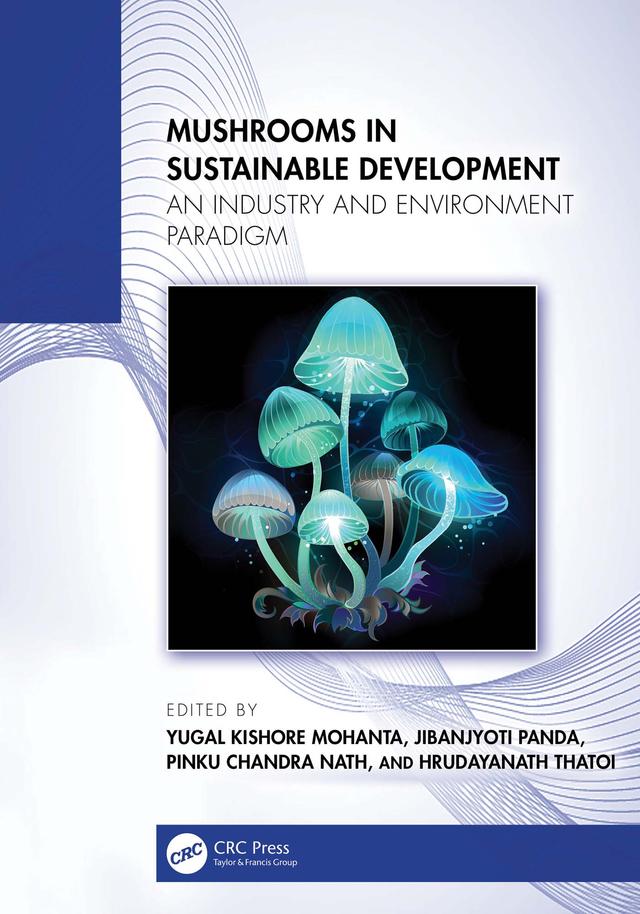 Mushrooms in Sustainable Development by Hrudayanath Thatoi, Jibanjyoti Panda, Pinku Chandra Nath, Yugal Kishore Mohanta