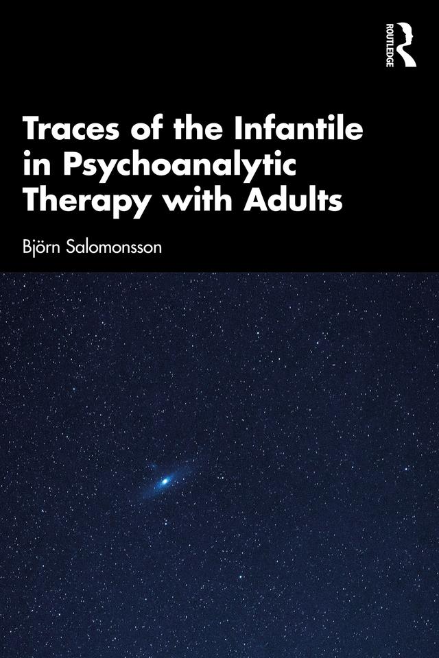 Traces of the Infantile in Psychoanalytic Therapy with Adults by Björn Salomonsson