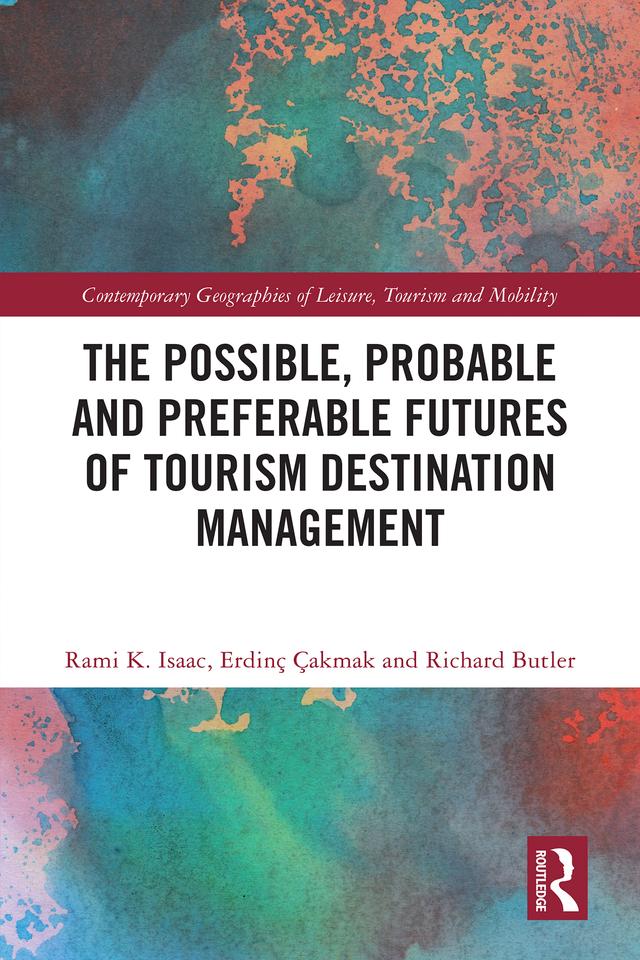 The Possible, Probable and Preferable Futures of Tourism Destination Management by Erdinç Çakmak, Rami K. Isaac, Richard Butler