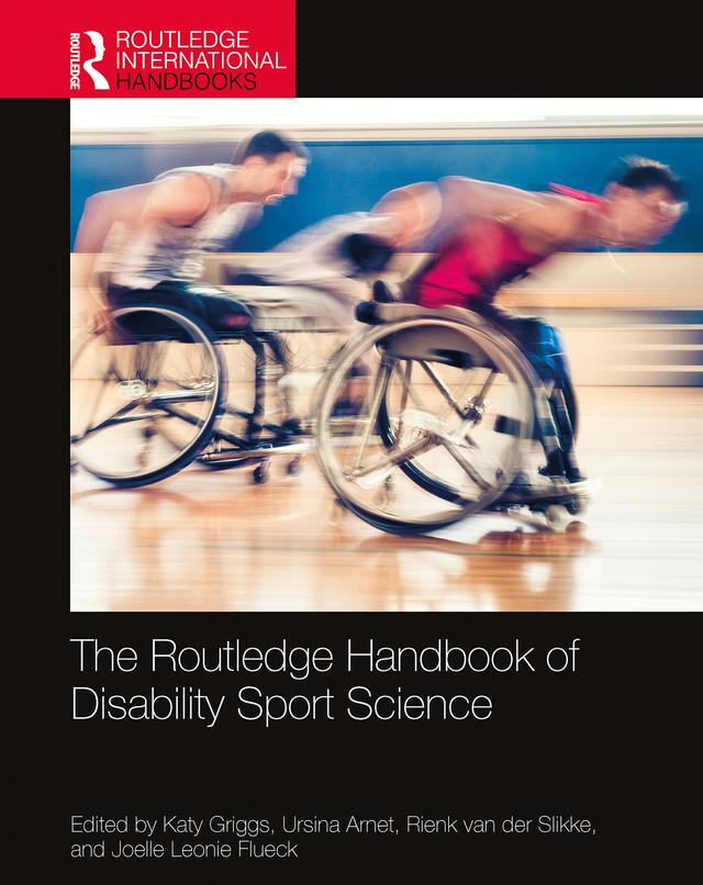 The Routledge Handbook of Disability Sport Science by Joelle Leonie Flueck, Katy Griggs, Rienk van der Slikke, Ursina Arnet