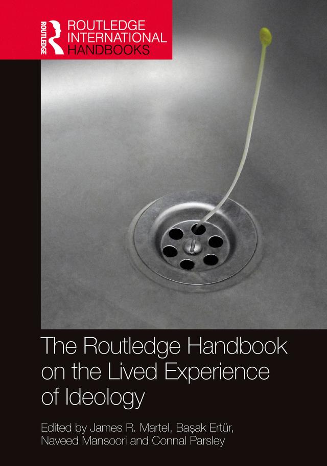 The Routledge Handbook on the Lived Experience of Ideology by Başak Ertür, Connal Parsley, James R. Martel, Naveed Mansoori