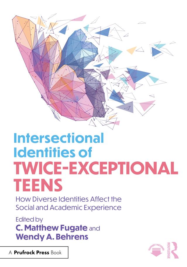 Intersectional Identities of Twice-Exceptional Teens by C. Matthew Fugate, Wendy A. Behrens