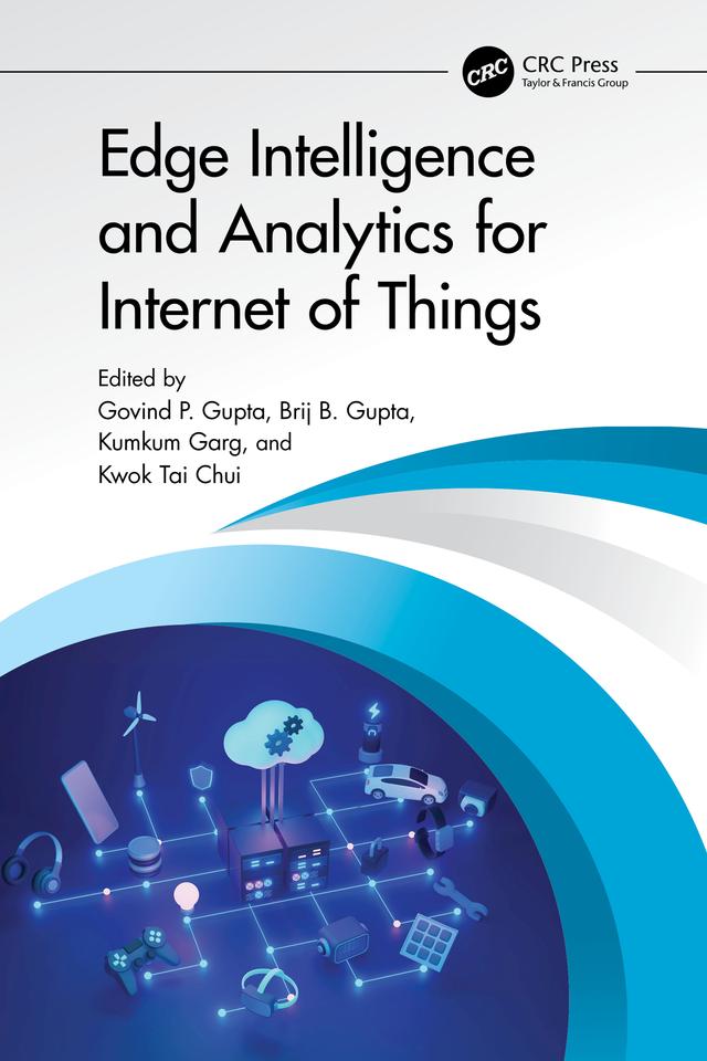 Edge Intelligence and Analytics for Internet of Things by Brij B. Gupta, Govind P. Gupta, Kumkum Garg, Kwok Tai Chui