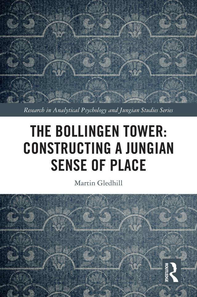 The Bollingen Tower: Constructing a Jungian Sense of Place by Martin Gledhill