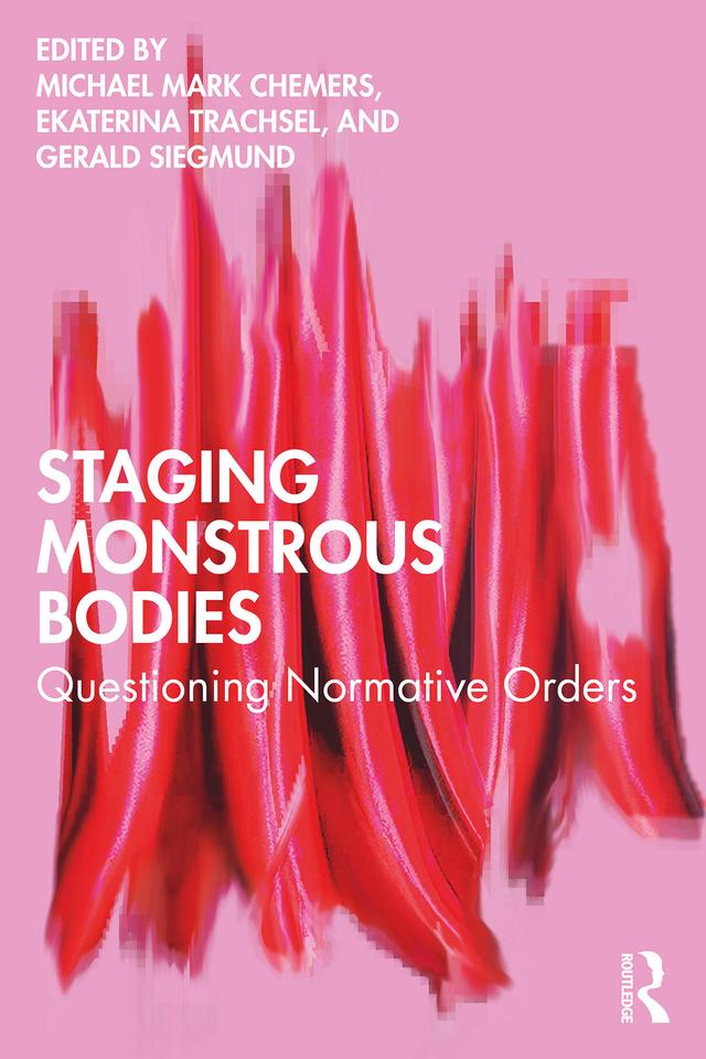 Staging Monstrous Bodies by Ekaterina Trachsel, Gerald Siegmund, Michael Mark Chemers