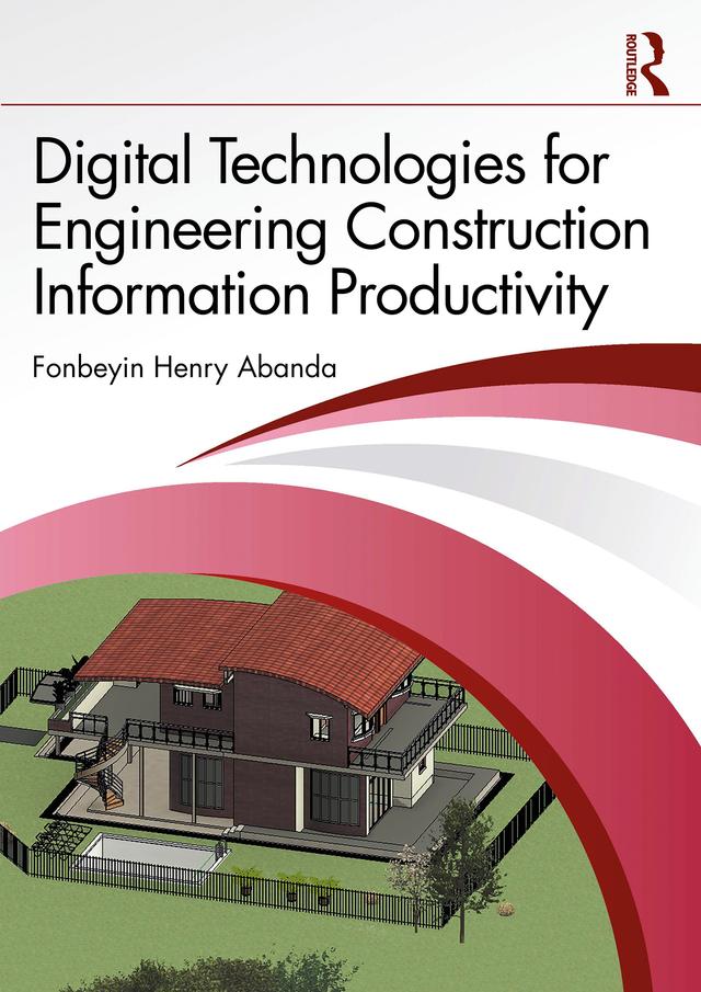 Digital Technologies for Engineering Construction Information Productivity by Fonbeyin Henry Abanda
