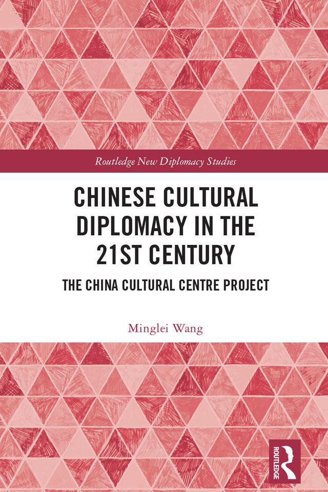 Chinese Cultural Diplomacy in the 21st Century by Minglei Wang