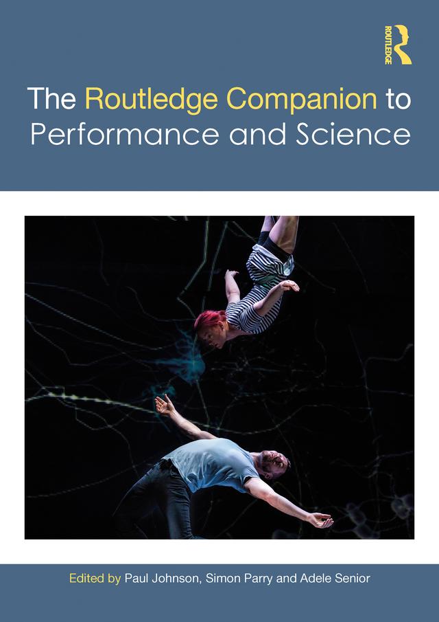 The Routledge Companion to Performance and Science by Adele Senior, Paul Johnson, Simon Parry