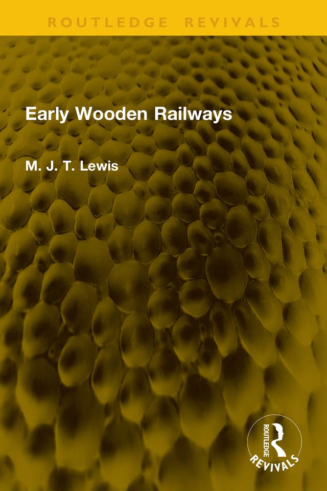Early Wooden Railways by M. J. T. Lewis