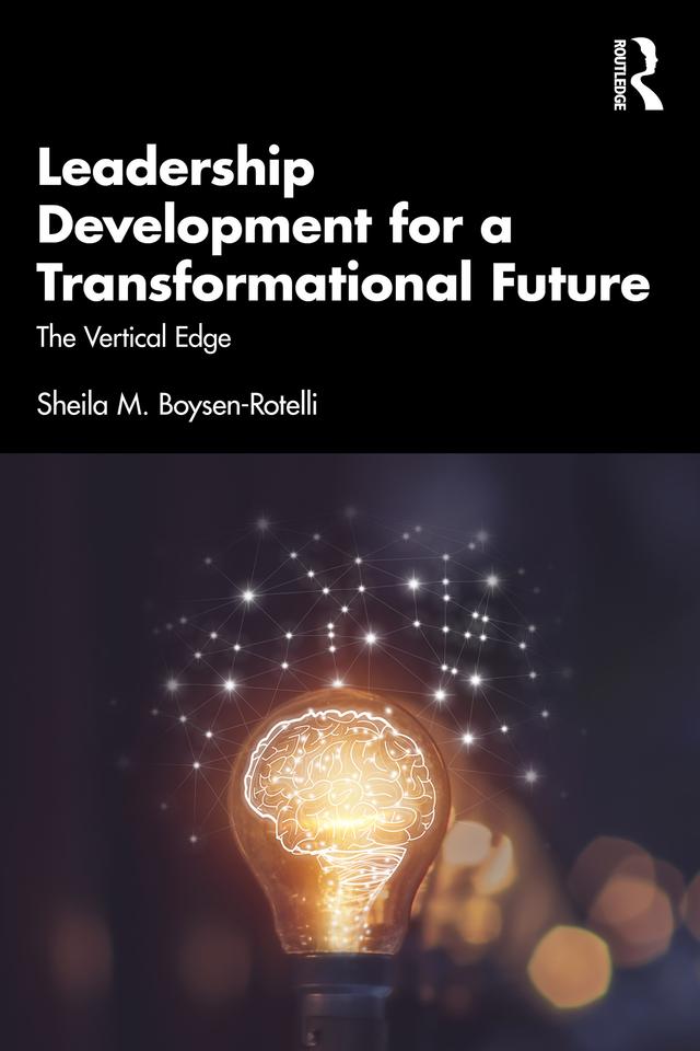 Leadership Development for a Transformational Future by Sheila M. Boysen-Rotelli
