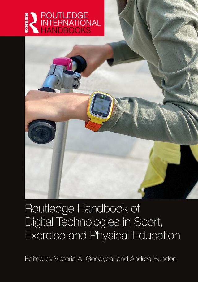 Routledge Handbook of Digital Technologies in Sport, Exercise and Physical Education by Andrea Bundon, Victoria A. Goodyear