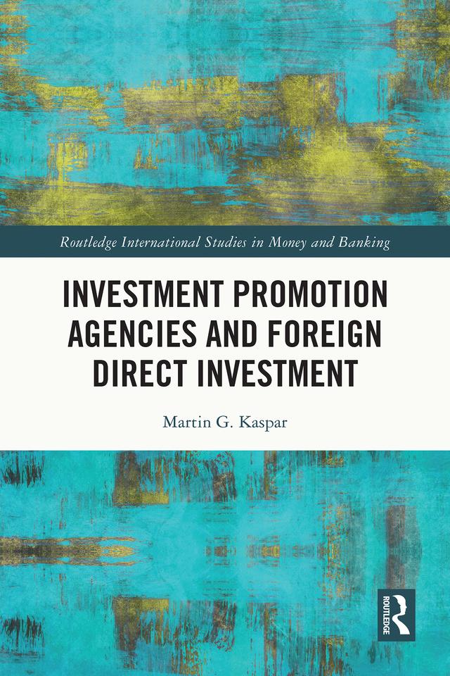 Investment Promotion Agencies and Foreign Direct Investment by Martin G. Kaspar