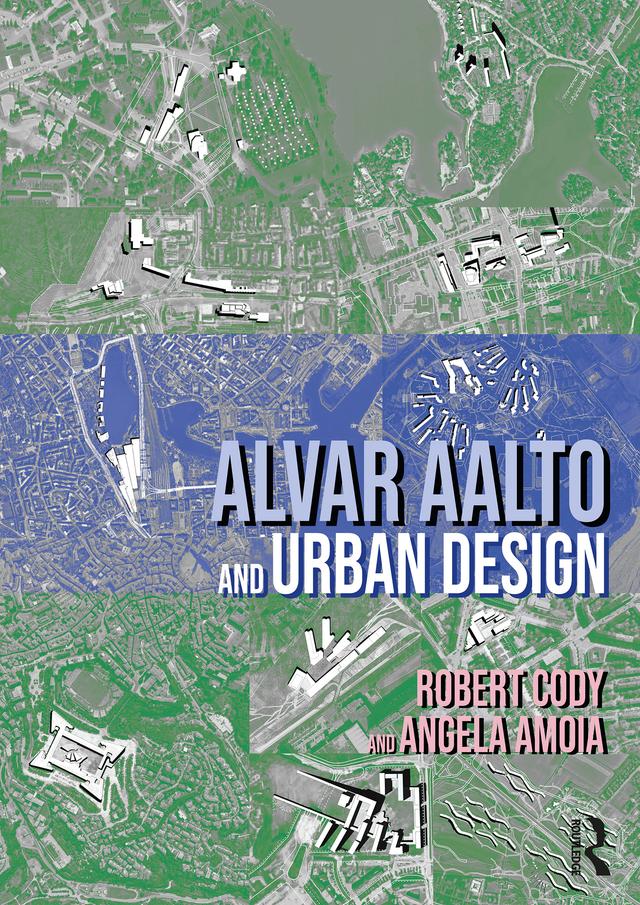 Alvar Aalto and Urban Design by Angela Amoia, Robert Cody