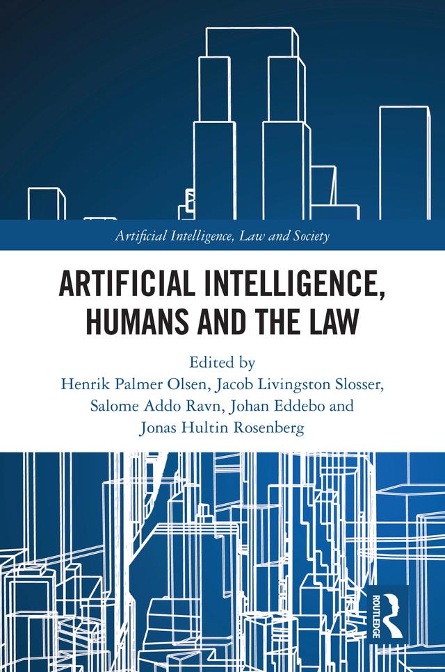 Artificial Intelligence, Humans and the Law by Henrik Palmer Olsen, Jacob Livingston Slosser, Johan Eddebo, Jonas Hultin Rosenberg, Salome Addo Ravn