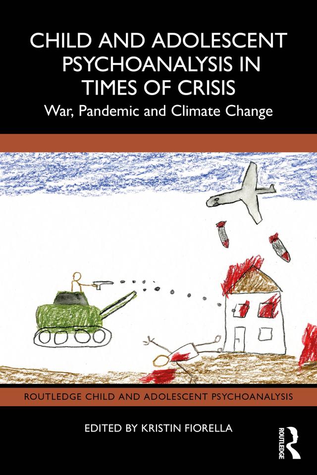Child and Adolescent Psychoanalysis in Times of Crisis by Kristin Fiorella