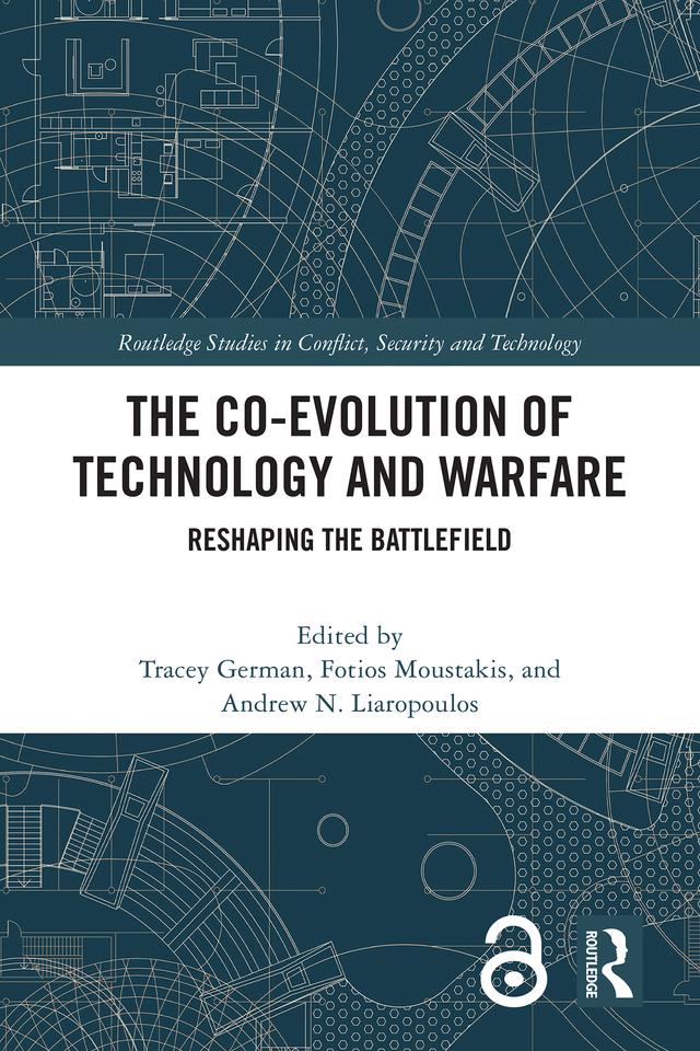 The Co-evolution of Technology and Warfare by Andrew N. Liaropoulos, Fotios Moustakis, Tracey German