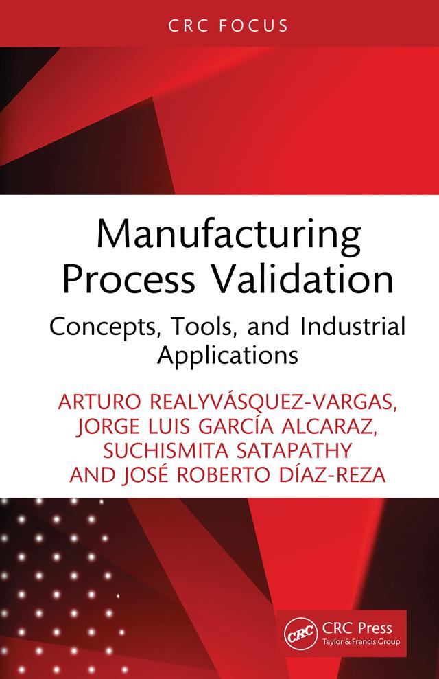 Manufacturing Process Validation by Arturo Realyvásquez-Vargas, Jorge Luis García Alcaraz, José Roberto Díaz-Reza, Suchismita Satapathy