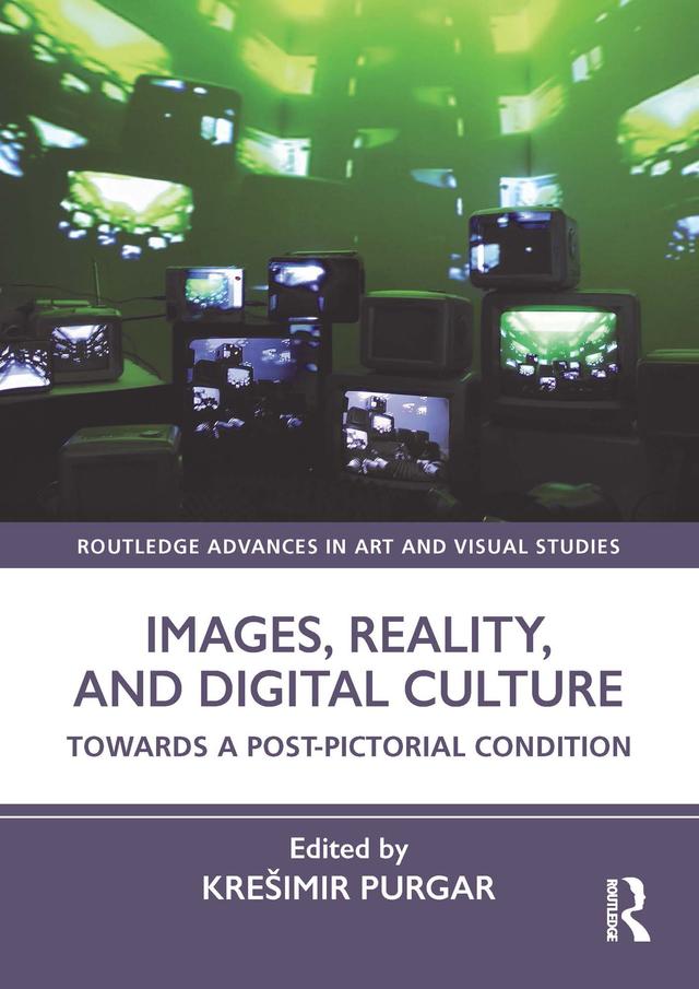 Images, Reality, and Digital Culture by Krešimir Purgar