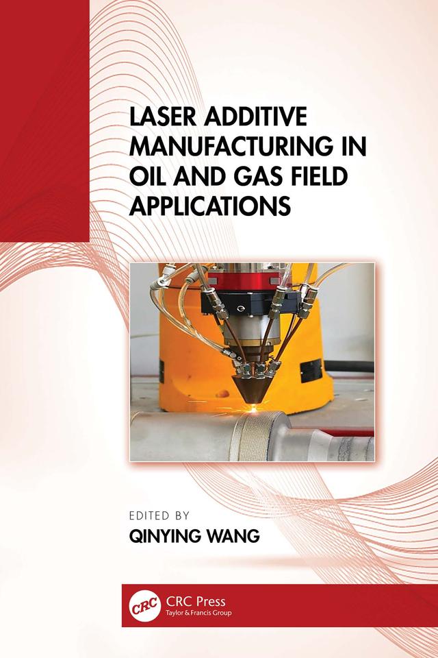 Laser Additive Manufacturing in Oil and Gas Field Applications by Qinying Wang