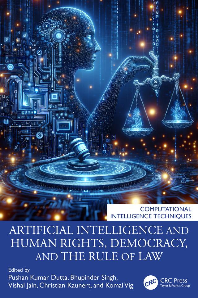 Artificial Intelligence and Human Rights, Democracy, and the Rule of Law by Bhupinder Singh, Christian Kaunert, Komal Vig, Pushan Kumar Dutta, Vishal Jain