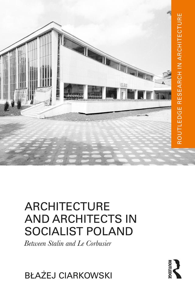 Architecture and Architects in Socialist Poland by Błażej Ciarkowski