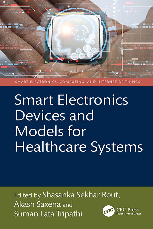 Smart Electronics Devices and Models for Healthcare Systems by Akash Saxena, Shasanka Sekhar Rout, Suman Lata Tripathi