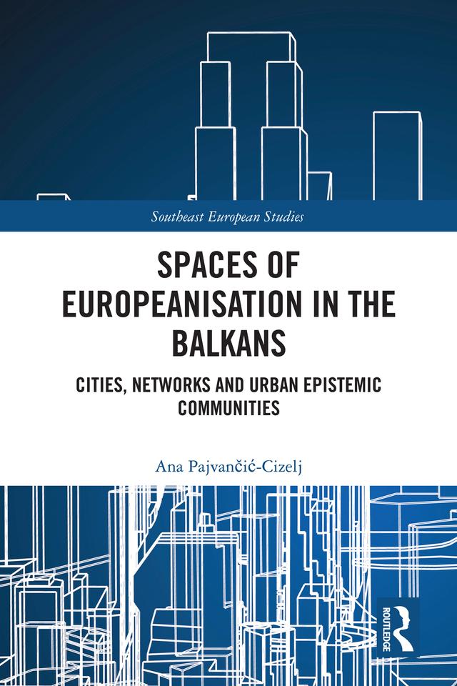 Spaces of Europeanisation in the Balkans by Ana Pajvančić-Cizelj