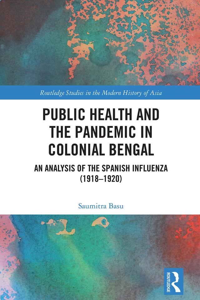Public Health and the Pandemic in Colonial Bengal by Saumitra Basu