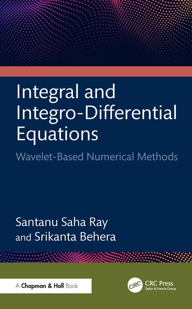 Integral and Integro-Differential Equations by Santanu Saha Ray, Srikanta Behera