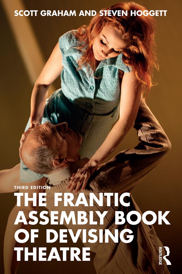 The Frantic Assembly Book of Devising Theatre by Scott Graham, Steven Hoggett