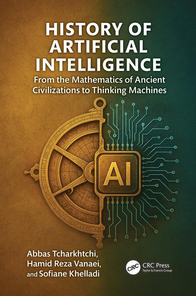 History of Artificial Intelligence by Abbas Tcharkhtchi, Hamid Reza Vanaei, Sofiane Khelladi