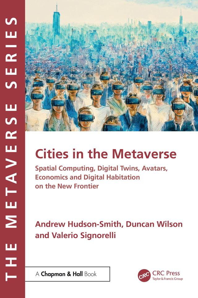 Cities in the Metaverse by Andrew Hudson-Smith, Duncan Wilson, Valerio Signorelli