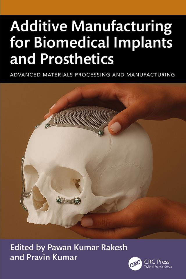 Additive Manufacturing for Biomedical Implants and Prosthetics by Pawan Kumar Rakesh, Pravin Kumar