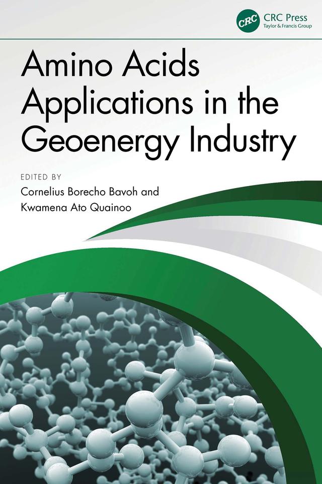 Amino Acids Applications in the Geoenergy Industry by Cornelius Borecho Bavoh, Kwamena Ato Quainoo