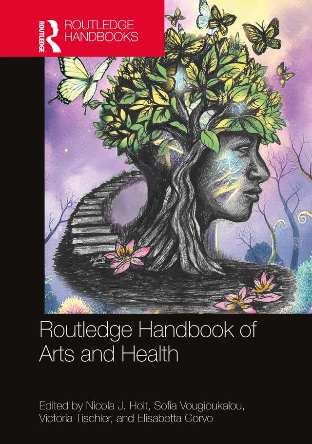Routledge Handbook of Arts and Health by Elisabetta Corvo, Nicola Holt, Sofia Vougioukalou, Victoria Tischler