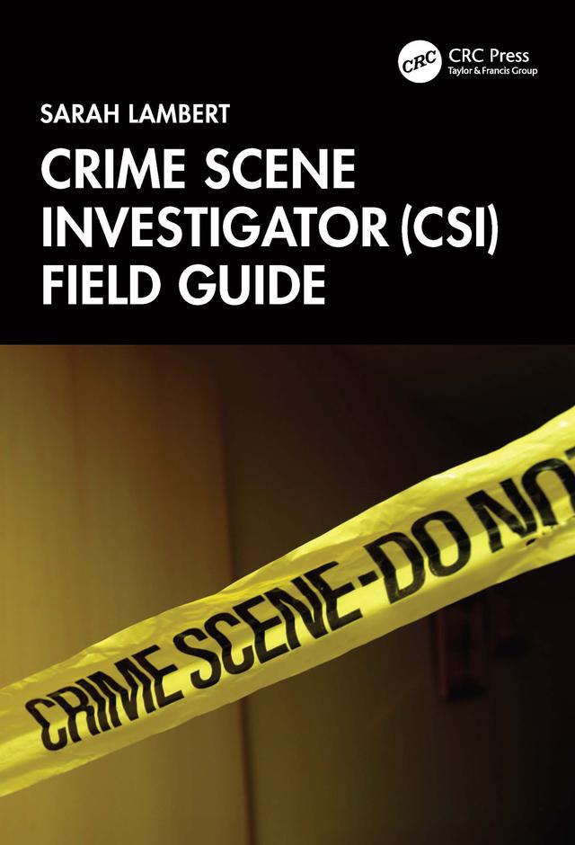 Crime Scene Investigator (CSI) Field Guide by Sarah Lambert