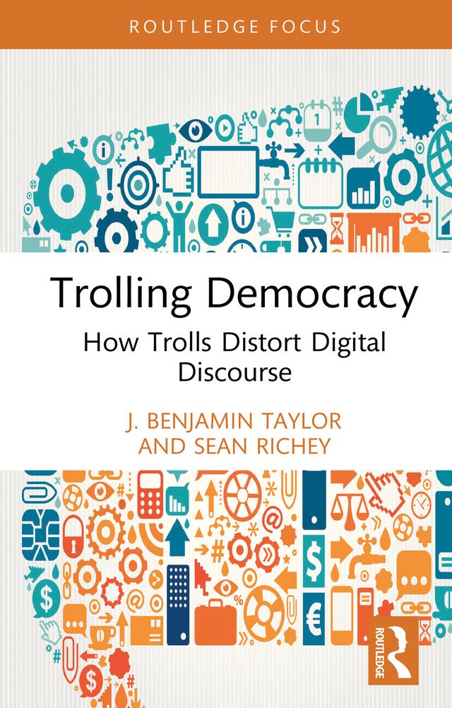 Trolling Democracy by J. Benjamin Taylor, Sean Richey