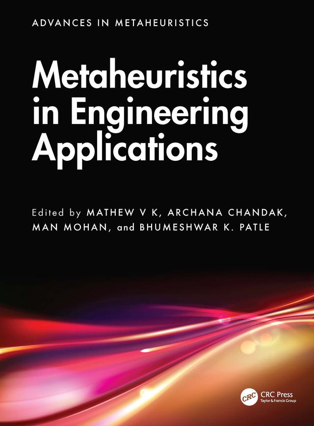 Metaheuristics in Engineering Applications by Archana Chandak, Bhumeshwar K. Patle, Man Mohan, Mathew V K