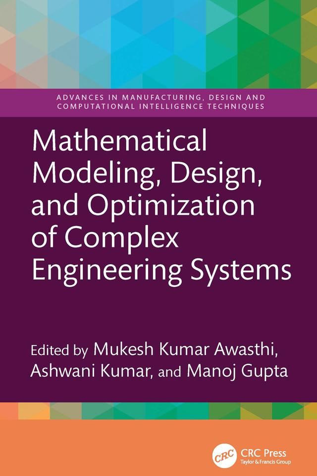 Mathematical Modeling, Design, and Optimization of Complex Engineering Systems by Ashwani Kumar, Manoj Gupta, Mukesh Kumar Awasthi