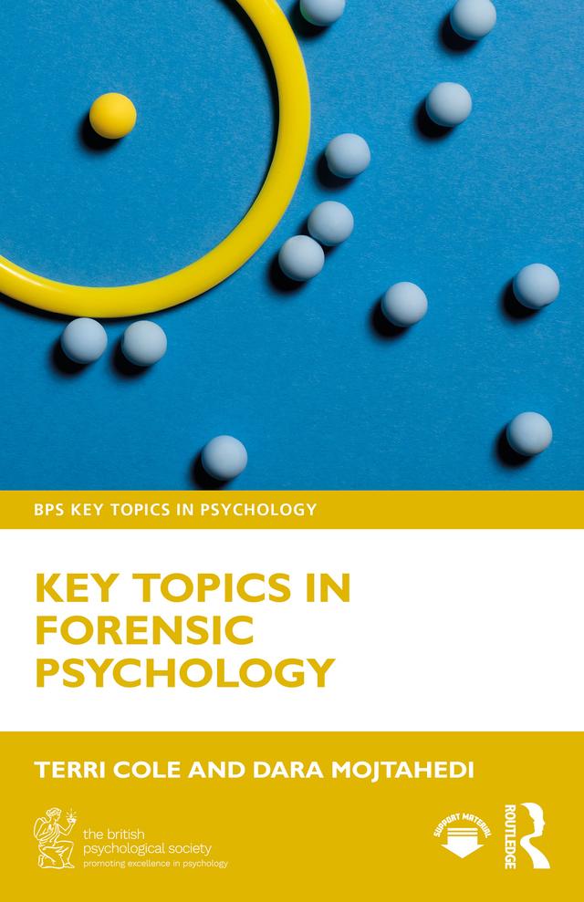 Key Topics in Forensic Psychology by Dara Mojtahedi, Terri Cole