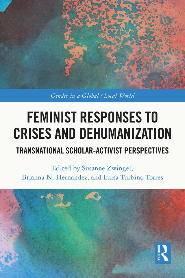 Feminist Responses to Crises and Dehumanization by Brianna N. Hernandez, Luisa Turbino Torres, Susanne Zwingel