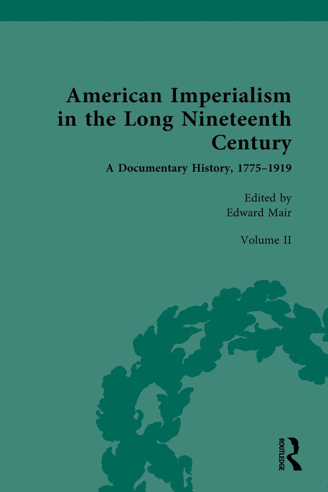 American Imperialism in the Long Nineteenth Century: A Documentary History, 1775–1919 by Edward Mair