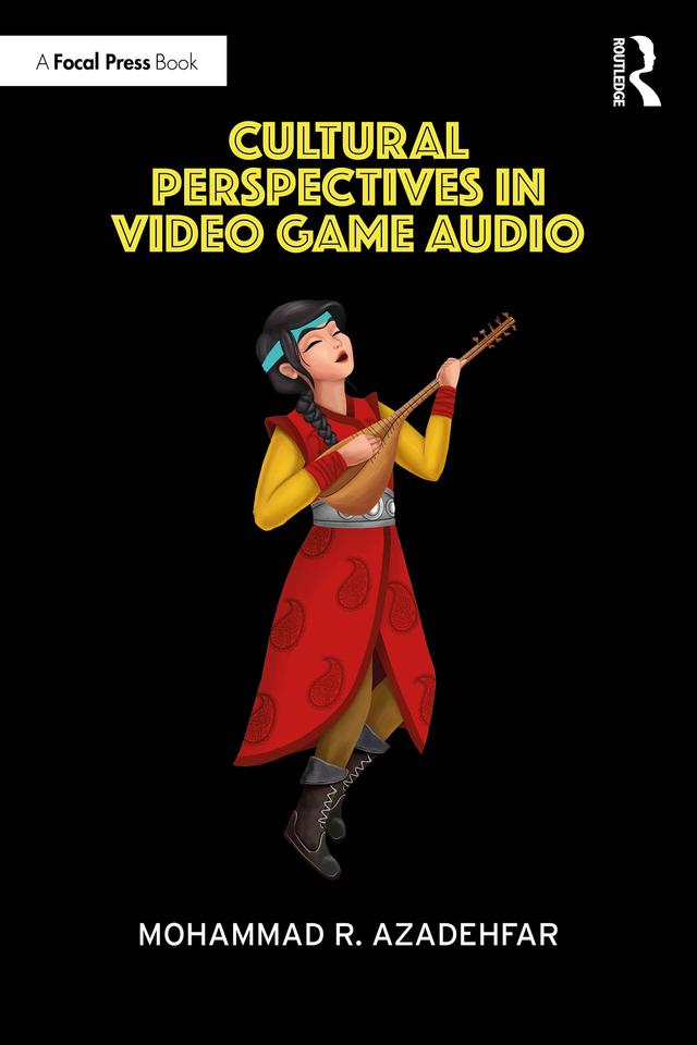 Cultural Perspectives in Video Game Audio by Mohammad R. Azadehfar