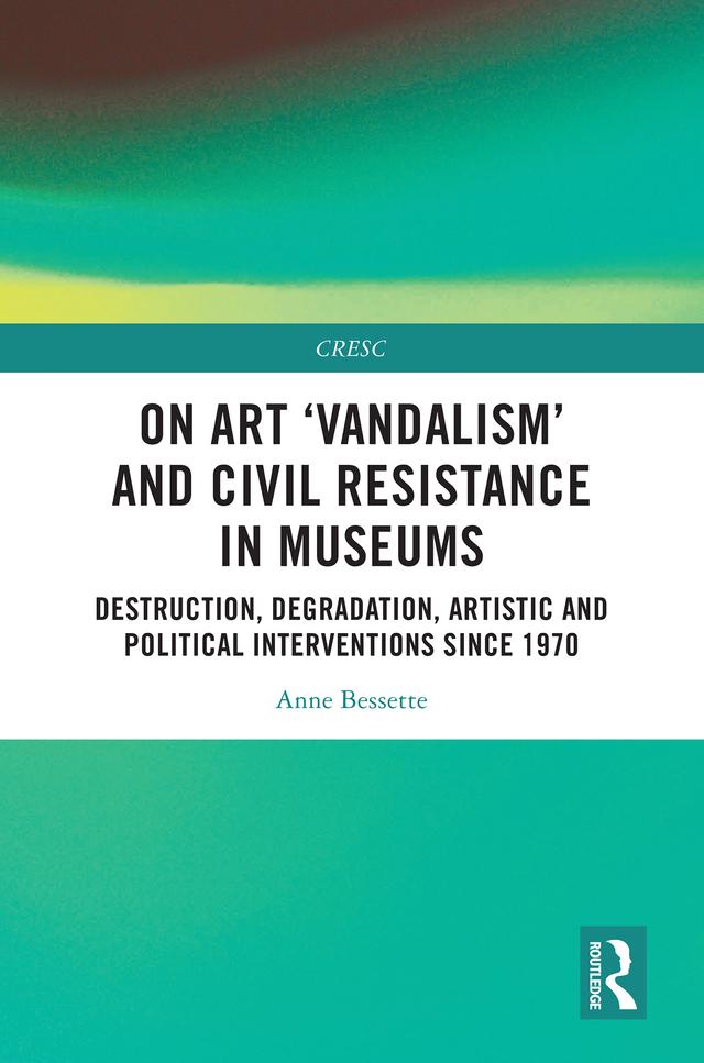 On Art 'Vandalism' and Civil Resistance in Museums by Anne Bessette